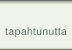 Tapahtunutta