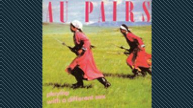 Au Pairs: Playing With A Different Sex (Kuva: )